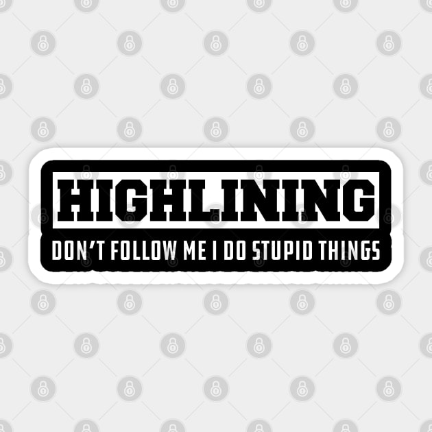 Highlining don't follow me I do stupid things Sticker by KC Happy Shop